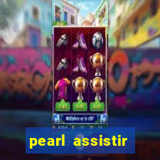 pearl assistir online megaflix